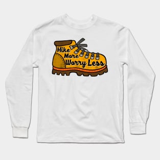 Hike More Worry Less Hiking Boot Outdoors Nature Adventure Explore Wander Long Sleeve T-Shirt